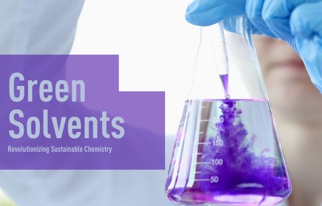 Green Solvents: Revolutionizing Sustainable Chemistry