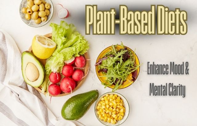 How Plant-Based Diets Boost Mood, Energy, and Mental Clarity: A Path to Better Health