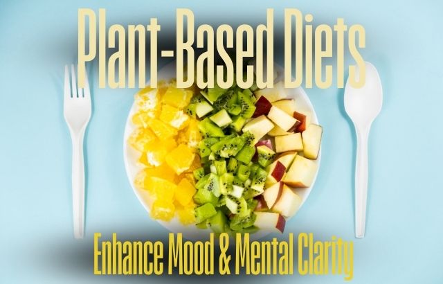 How Plant-Based Diets Boost Mood, Energy, and Mental Clarity: A Path to Better Health