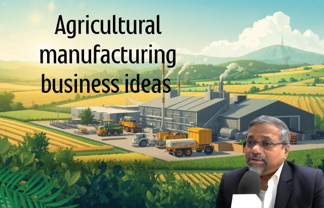 Agricultural manufacturing business ideas in India