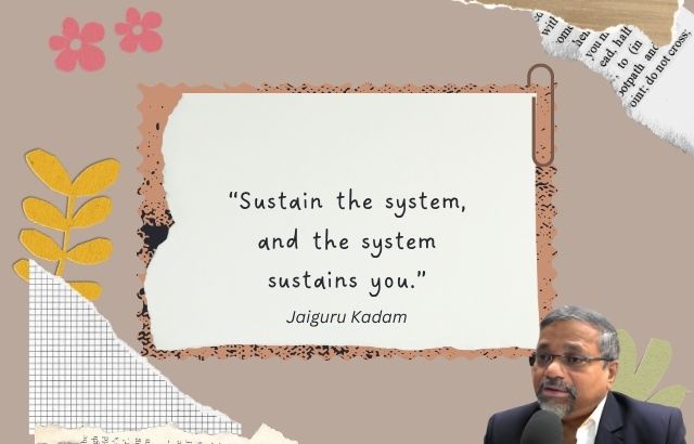 Quote by Jaiguru- “Sustain the system, and the system sustains you.”